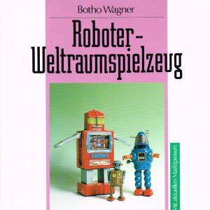 Botho Wagner - Roboter Weltraumspielzeug - Sammler-Katalog