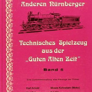 Die Anderen Nürnberger Band 5 - Technisches Spielzeug aus der "Guten Alten Zeit"