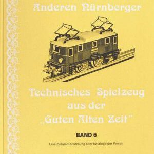 Die Anderen Nürnberger Band 6 – Technisches Spielzeug aus der „Guten Alten Zeit“