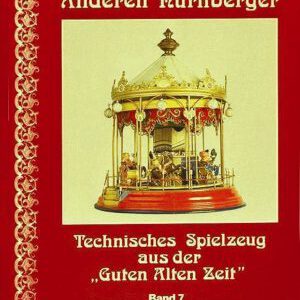 Die Anderen Nürnberger Band 7. – Technisches Spielzeug aus der „Guten Alten Zeit“