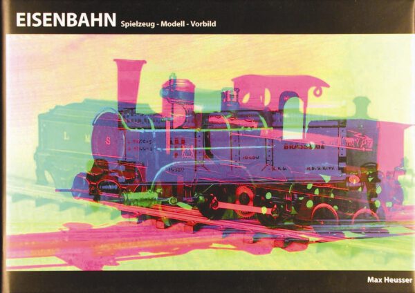 Eisenbahn - Spielzeug, Modell, Vorbild