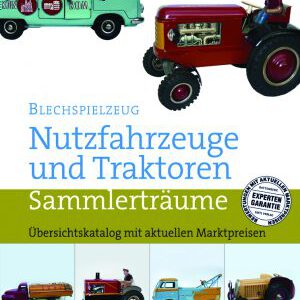 Blechspielzeug – Nutzfahrzeuge und Traktoren | Sammlerträume